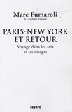 Marc Fumaroli - Paris-New York et retour - Voyage dans les arts et les images.
