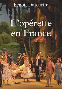 Benoît Duteurtre - L'Opérette en France.
