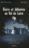Jean-Pierre Alaux et Noël Balen - Boire et déboires en Val de Loire.
