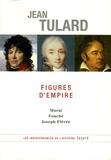 Jean Tulard - Figures d'Empire - Murat, Fouché, Joseph Fiévée.