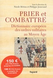 Philippe Josserand et Nicole Bériou - Prier et combattre - Dictionnaire européen des ordres militaires au Moyen Age.