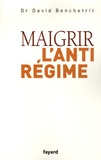 David Benchetrit - Maigrir : l'anti-régime.