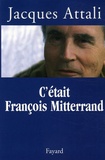Jacques Attali - C'était François Mitterrand.