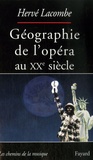 Hervé Lacombe - Géographie de l'opéra au XXe siècle.