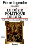 Pierre Legendre - Leçons - Tome 7, Le désir politique de Dieu : étude sur les montages de l'Etat et du Droit.