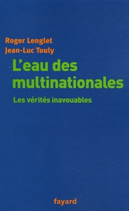 Roger Lenglet et Jean-Luc Touly - L'eau des multinationales - Les vérités inavouables.