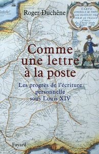 Roger Duchêne - Comme une lettre à la poste - Le progrès de l'écriture personnelle sous Louis XIV.