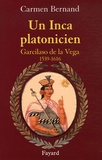 Carmen Bernand - Un Inca platonicien - Carcilaso de la Vega 1539-1616.
