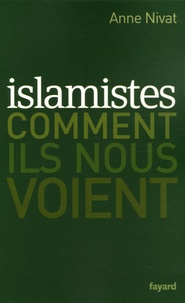 Anne Nivat - Islamistes - Comment ils nous voient.