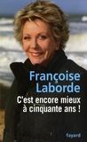 Françoise Laborde - C'est encore mieux à cinquante ans !.