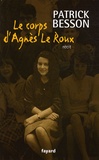 Patrick Besson - Le corps d'Agnès Le Roux.