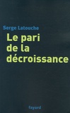 Serge Latouche - Le pari de la décroissance.