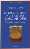 Fabrice Midal - Introduction au tantra bouddhique - L'incandescence de l'amour.