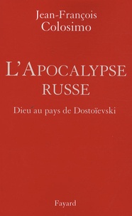 Jean-François Colosimo - L'Apocalypse russe - Dieu au pays de Dostoïevski.