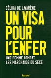 Célhia de Lavarène - Un visa pour l'enfer - Une femme combat les marchands de sexe.