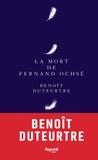 Benoît Duteurtre - La mort de Fernand Ochsé.