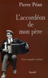 Pierre Péan - L'accordéon de mon père - Une enquête intime.