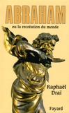 Raphaël Draï - Abraham ou la recréation du monde.