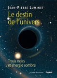Jean-Pierre Luminet - Le destin de l'univers - Trous noirs et énergie sombre.