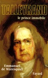 Emmanuel de Waresquiel - Talleyrand - Le prince immobile.