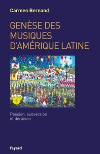Carmen Bernand - Genèse des musiques d'Amérique latine - Passion, subversion et déraison.
