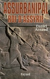 Daniel Arnaud - Assurbanipal, roi d'Assyrie.