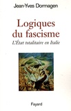 Jean-Yves Dormagen - Logiques du fascisme - L'Etat totalitaire en Italie.