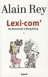 Alain Rey - Lexi-com' - Tome 1, De Bravitude à Bling-Bling.