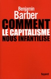 Benjamin R. Barber - Comment le capitalisme nous infantilise.