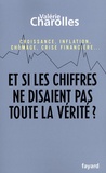 Valérie Charolles - Et si les chiffres ne disaient pas toute la vérité ? - Croissance, inflation, chômage, crise financière... Chroniques économico-philosophiques.