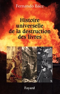 Fernando Bàez - Histoire universelle de la destruction des livres - Des tablettes sumériennes à la guerre d'Irak.