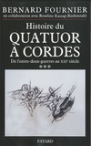 Bernard Fournier - Histoire du quatuor à cordes - Tome 3, De l'entre-deux-guerre au XXIe siècle.