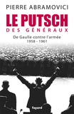 Pierre Abramovici - Le putsch des généraux - De Gaulle contre l'armée 1958-1961.