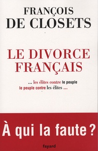 François de Closets - Le divorce français - Le peuple contre les élites.
