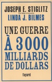 Joseph E. Stiglitz et Linda J. Bilmes - Une guerre à 3000 milliards de dollars.