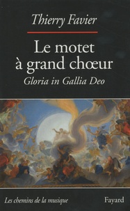 Thierry Favier - Le motet à grand choeur (1660-1792) - Gloria in Gallia Deo.