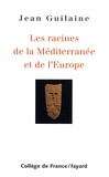 Jean Guilaine - Les racines de la Méditerranée et de l'Europe.