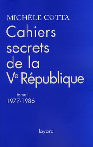 Michèle Cotta - Cahiers secrets de la Ve République - Tome 2, 1977-1986.