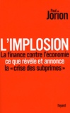 Paul Jorion - L'implosion - La finance contre l'économie, Ce que révèle et annonce la "crise des Subprimes".