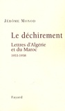 Jérôme Monod - Le déchirement - Lettres d'Algérie et du Maroc 1953-1958.