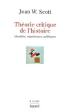Joan-W Scott - Théorie critique de l'histoire - Tome 1 : Identités, expériences, politiques.