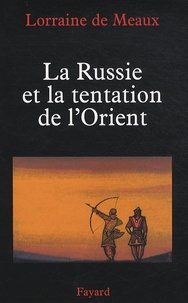 Lorraine de Meaux - La Russie et la tentation de l'Orient.