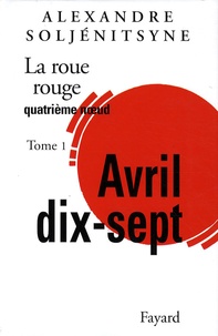 Alexandre Soljenitsyne - La Roue rouge Tome 4-1 : Avril dix-sept.