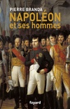 Pierre Branda - Napoléon et ses hommes - La Maison de l'empereur 1804-1815.