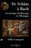 Gilles Cantagrel - De Schütz à Bach - La musique du baroque en Allemagne.
