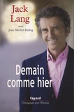 Jack Lang et Jean-Michel Helvig - Demain comme hier - Conversations avec Jean-Michel Helvig.
