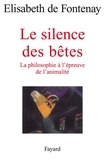 Elisabeth de Fontenay - Le silence des bêtes - La philosophie à l'épreuve de l'animalité.
