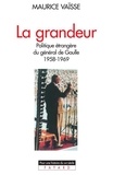 Maurice Vaïsse - La Grandeur - Politique étrangère du général de Gaulle (1958-1969).