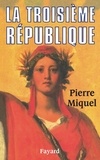 Pierre Miquel - La Troisième République.