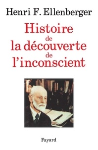 Henri Frédéric Ellenberger - Histoire de la découverte de l'inconscient.